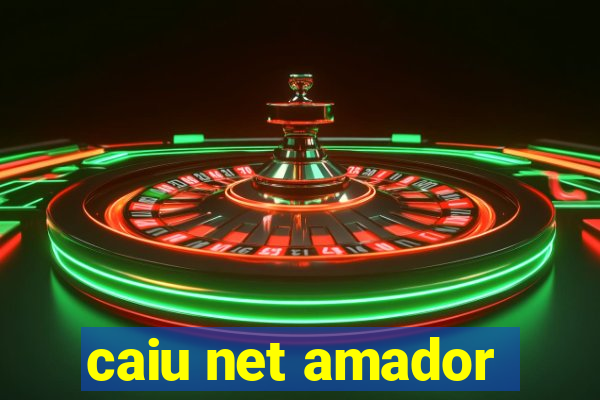 caiu net amador